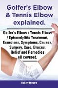 Golfer's Elbow & Tennis Elbow Explained. Golfer's Elbow / Tennis Elbow / Epicondylitis Treatment, Exercises, Symptoms, Causes, Surgery, Cure, Braces