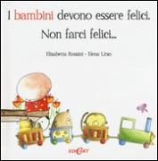 I bambini devono essere felici. Non farci felici