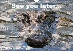 See you later ... Florida Wildlife (Wandkalender 2019 DIN A4 quer)