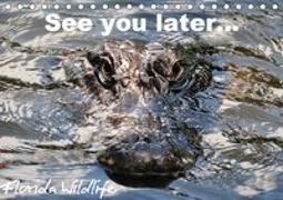 See you later ... Florida Wildlife (Tischkalender 2019 DIN A5 quer)