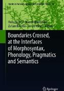 Boundaries Crossed, at the Interfaces of Morphosyntax, Phonology, Pragmatics and Semantics