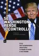 Se Washington perde il controllo. Crisi dell'unipolarismo americano in Medio Oriente e nel mondo