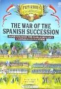 The War of the Spanish Succession: Paper Soldiers for Marlborough's Campaigns in Flanders