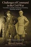 Challenges of Command in the Civil War: Generalship, Leadership, and Strategy at Gettysburg, Petersburg, and Beyond: Volume 1 - Generals and Generalsh