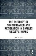 The Theology of Sanctification and Resignation in Charles Wesley's Hymns