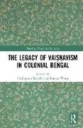 The Legacy of Vaiṣṇavism in Colonial Bengal