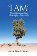 I Am: Monotheism and the Philosophy of the Bible