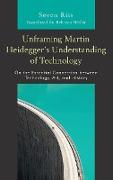 Unframing Martin Heidegger's Understanding of Technology