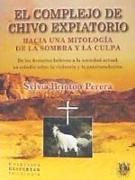 El complejo de chivo expiatorio : hacia una mitología de la sombra y la culpa