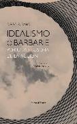 Idealismo o barbarie : por una filosofía de la acción