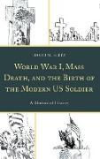 World War I, Mass Death, and the Birth of the Modern US Soldier