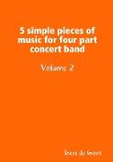 5 simple pieces of music for four part concert band Volume 2