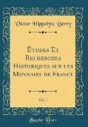 Études Et Recherches Historiques sur les Monnaies de France, Vol. 1 (Classic Reprint)