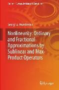 Nonlinearity: Ordinary and Fractional Approximations by Sublinear and Max-Product Operators