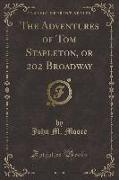 The Adventures of Tom Stapleton, or 202 Broadway (Classic Reprint)