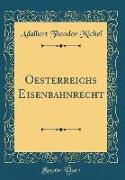 Oesterreichs Eisenbahnrecht (Classic Reprint)