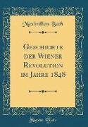 Geschichte der Wiener Revolution im Jahre 1848 (Classic Reprint)