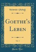 Goethe's Leben, Vol. 3 (Classic Reprint)