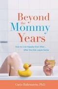 Beyond the Mommy Years