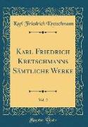 Karl Friedrich Kretschmanns Sämtliche Werke, Vol. 2 (Classic Reprint)