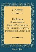 De Rerum Scriptoribus, Quibus Plutarchus in Themistoclis Vita Perscribenda Usus Est (Classic Reprint)