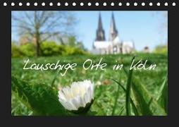 Lauschige Orte in Köln (Tischkalender 2019 DIN A5 quer)