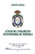 GÉNESIS DEL PENSAMIENTO CONSTITUCIONAL DE VENEZUELA