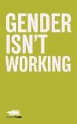 Gender Isn't Working