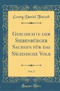 Geschichte der Siebenbürger Sachsen für das Sächsische Volk, Vol. 2 (Classic Reprint)