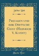 Preußen und der Deutsche Geist (Heinrich V. Kleist) (Classic Reprint)