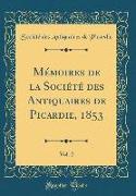 Mémoires de la Société des Antiquaires de Picardie, 1853, Vol. 2 (Classic Reprint)