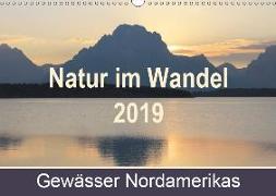 Natur im Wandel 2019, Gewässer Nordamerikas (Wandkalender 2019 DIN A3 quer)