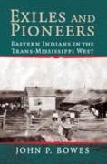 Exiles and Pioneers: Eastern Indians in the Trans-Mississippi West