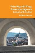 Från Riga till Prag. Resereportage om konst och kultur