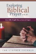 Exploring Biblical Prayer (Vol. 1)