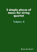 5 simple pieces of music for string quartet Volume 4