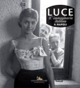 Luce. L'immaginario italiano a Napoli. Catalogo della mostra (Roma, 1 dicembre 2017-11 marzo 2018)