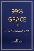 99% Grace: How Free is Man's Will?