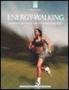 Energy-Walking. Camminare per essere sani e in forma senza sforzi
