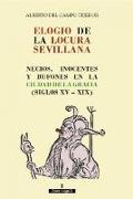 Elogio de la locura sevillana : necios, inocentes y bufones en la Ciudad de la Gracia, siglos XV-XIX