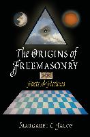 The Origins of Freemasonry: Facts & Fictions