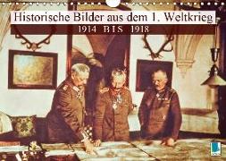 Historische Bilder aus dem 1. Weltkrieg: 1914 bis 1918 (Wandkalender 2019 DIN A4 quer)