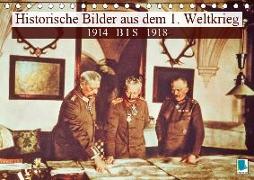 Historische Bilder aus dem 1. Weltkrieg: 1914 bis 1918 (Tischkalender 2019 DIN A5 quer)