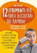 12 strumenti per farsi ascoltare dai bambini. Metodi divertenti ed efficaci per insegnanti e genitori