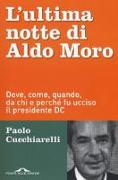 L'ultima notte di Aldo Moro. Dove, come, quando, da chi e perché fu ucciso il presidente DC