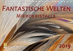 Fantastische Welten Mikrokristalle (Tischkalender 2019 DIN A5 quer)