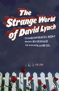 The Strange World of David Lynch: Transcendental Irony from Eraserhead to Mulholland Dr