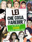 Lei che cosa farebbe? La vita di 25 donne che hanno cambiato il mondo