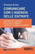 Comunicare con l'agenzia delle entrate. Strategie per orientarsi fra le norme vigenti e contenere il rischio di sanzioni