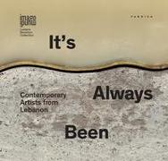 It's always been. Contemporary artists from Lebanon. Ediz. italiana, inglese e araba